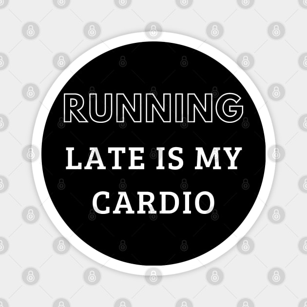 Running Late is My Cardio Magnet by mdr design